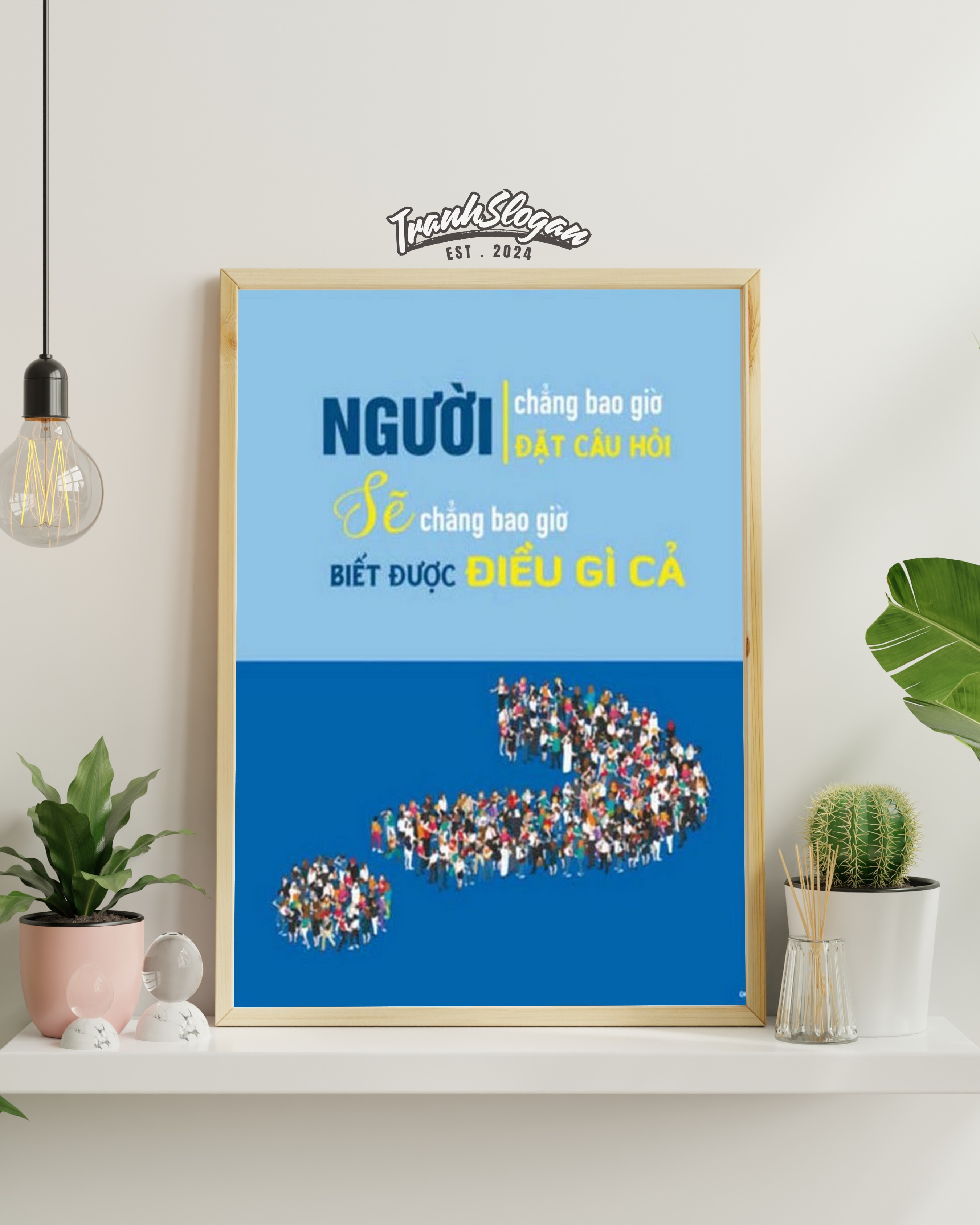 Người chẳng bao giờ đặt câu hỏi sẽ chẳng bao giờ biết được điều gì cả