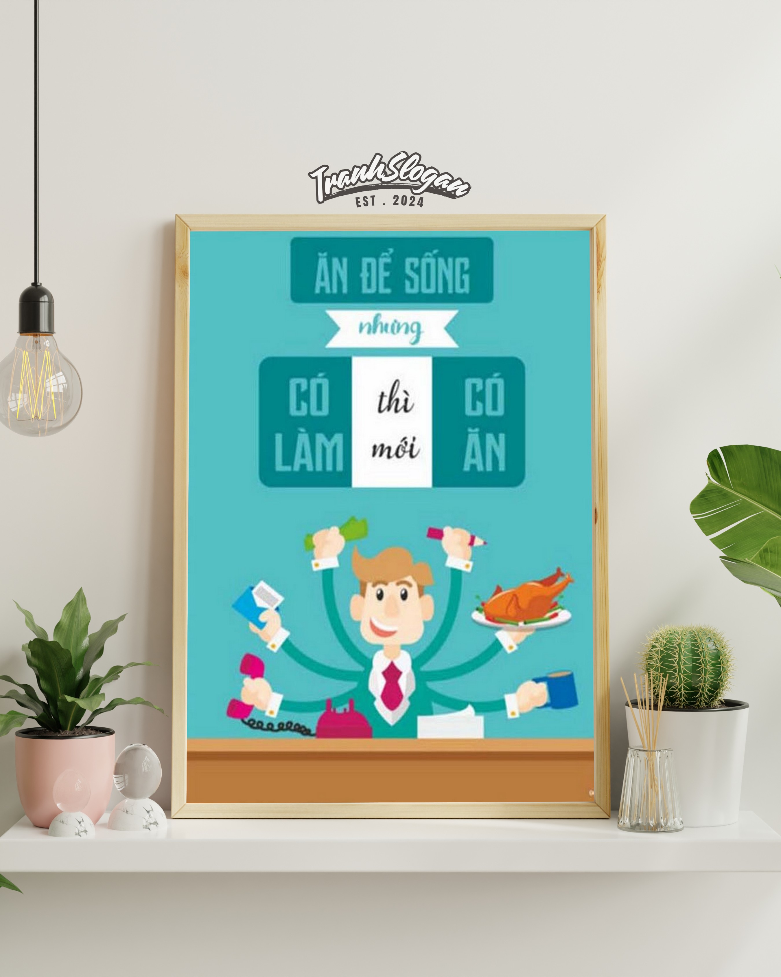 Ăn để sống nhưng có làm thì mới có ăn