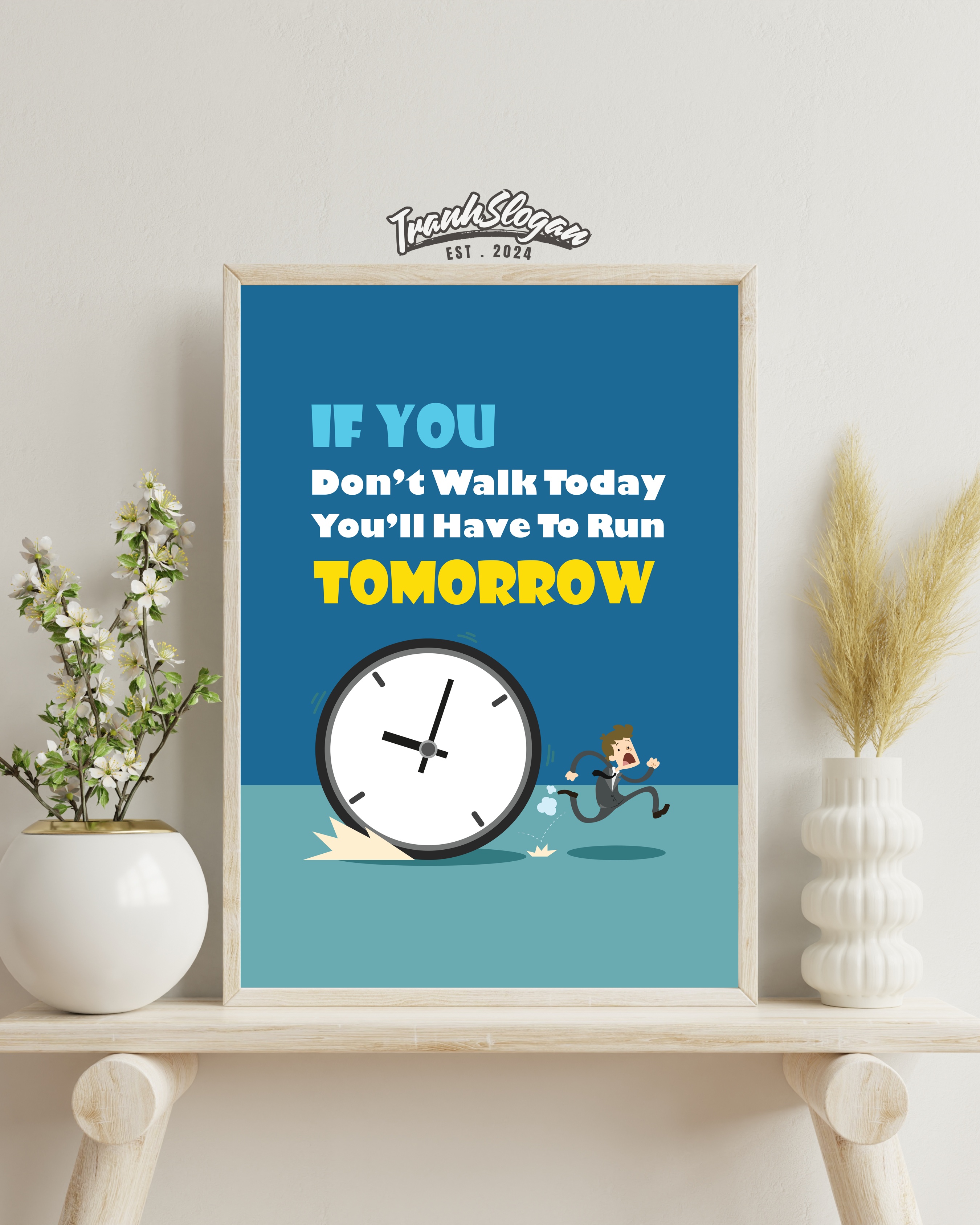 if you don't walk  today you'll have to run tomorrow