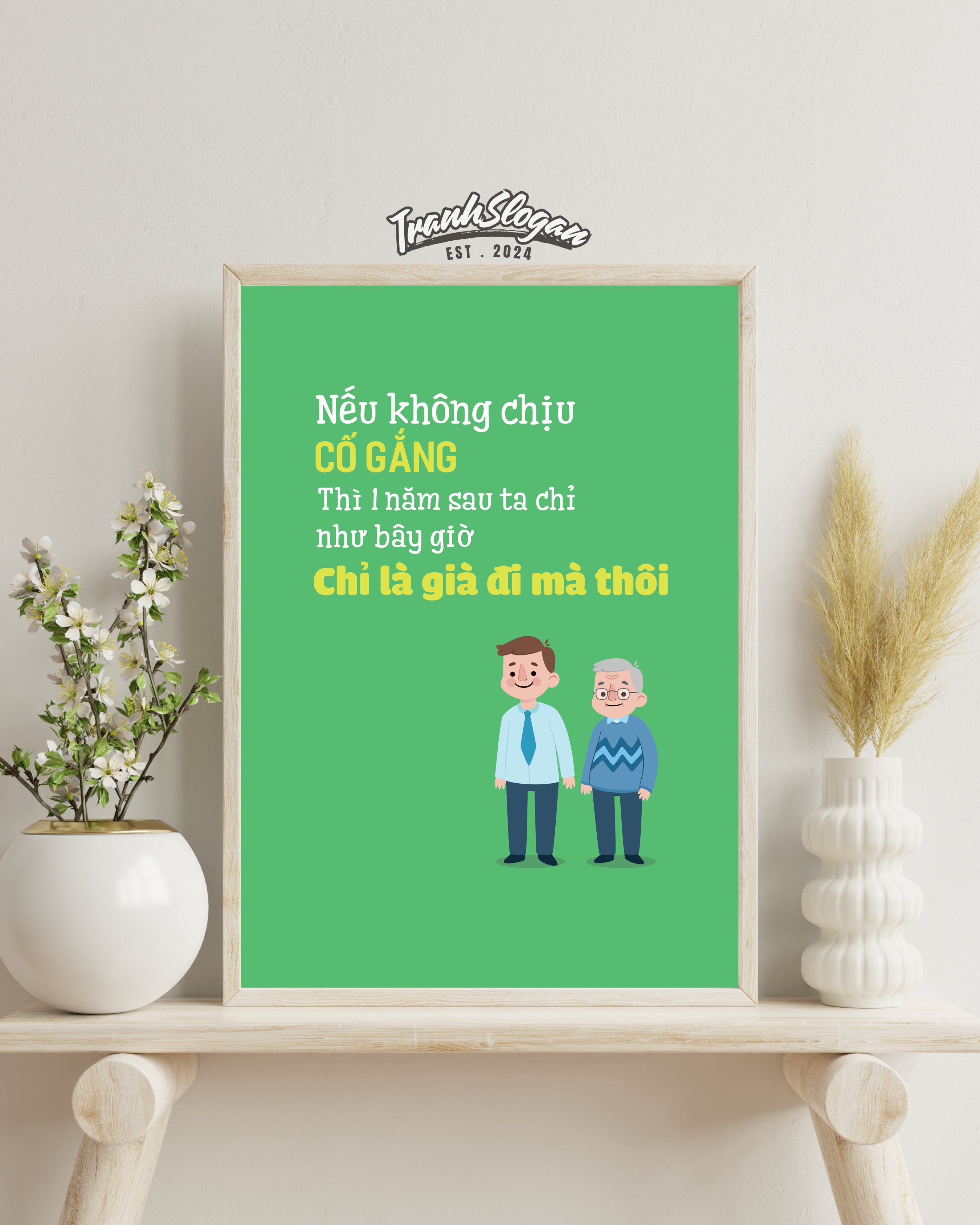 Nếu không chịu cố gắng thì một năm sau ta chỉ như bây giờ chỉ là già đi mà thôi